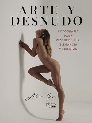 cover image of Arte y Desnudo. Fotografía para vestir de luz, elegancia y libertad